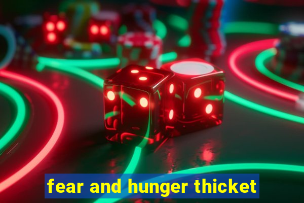 fear and hunger thicket